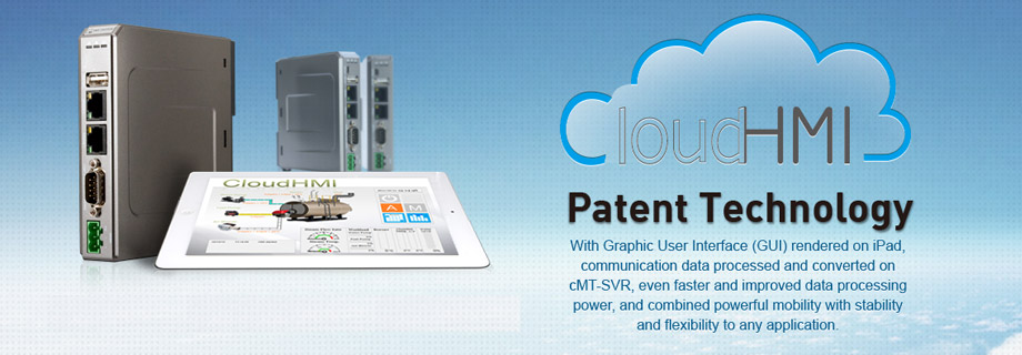 CloudHMI Patent Technology With Graphic User Interface (GUI) rendered on iPad, communication data processed and converted on cMT-SVR, even faster and improved data processing power, and combined powerful mobility with stability and flexibility to any application.